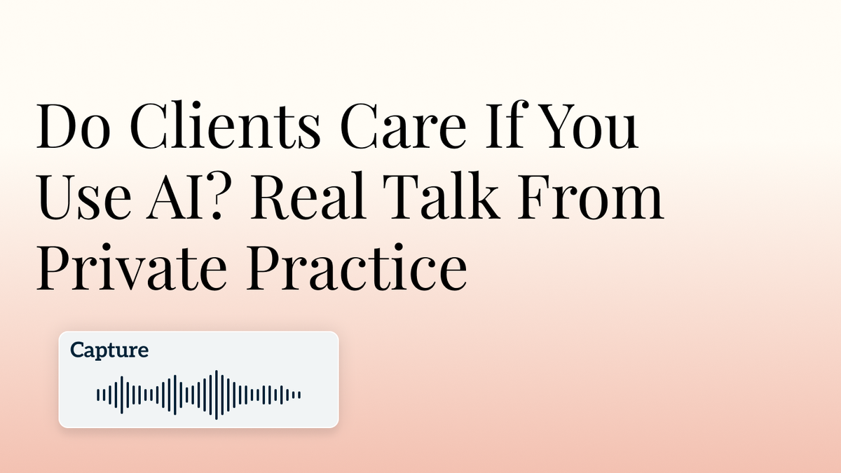 Do Clients Care If You Use AI? Real Talk From Private Practice Hero Image