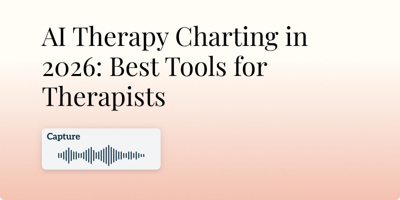 AI Therapy Charting in 2026: Best Tools for Therapists and Group Practices