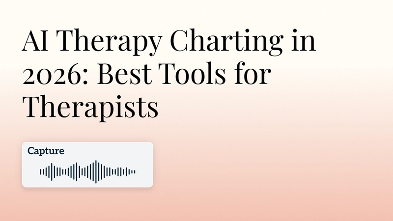 AI Therapy Charting in 2026: Best Tools for Therapists and Group Practices