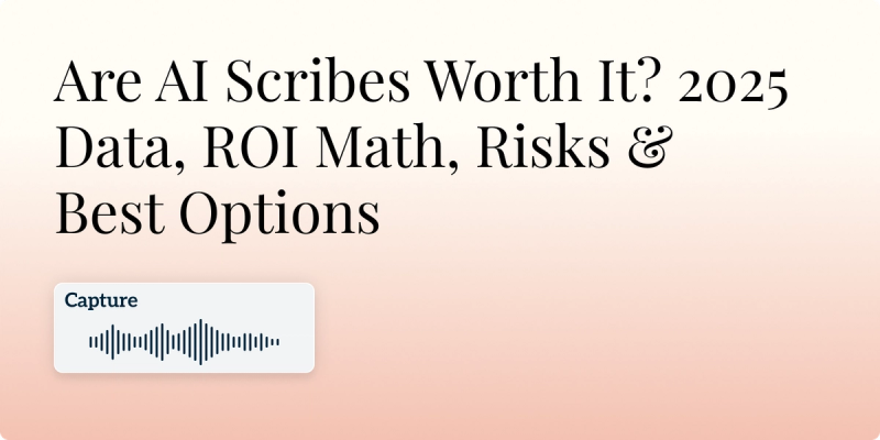 Are AI Scribes Worth It? 2025 Data, ROI Math, Risks & Best Options Hero Image