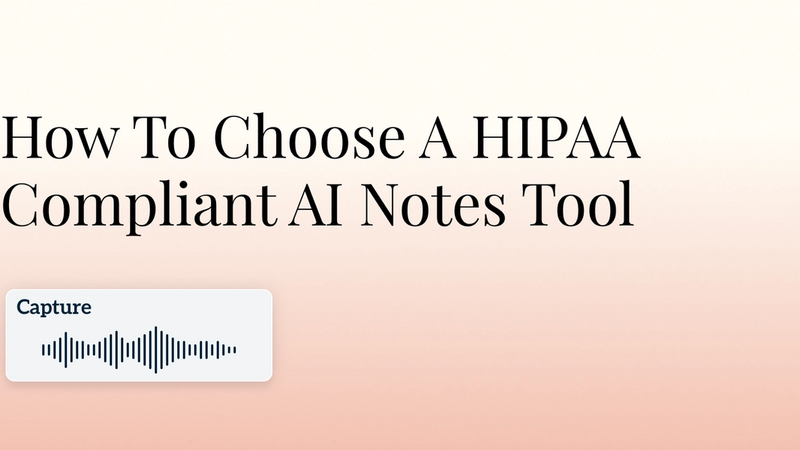 How To Choose A HIPAA Compliant AI Notes Tool Hero Image