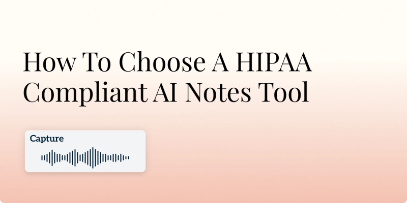 How To Choose A HIPAA Compliant AI Notes Tool Hero Image