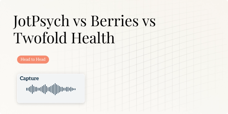 JotPsych vs Berries vs Twofold Health (2025): A Detailed Guide