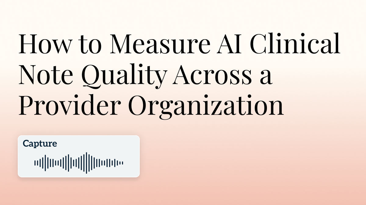 How to Measure AI Clinical Note Quality Across a Provider Organization hero image