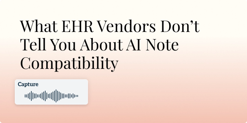 What EHR Vendors Don’t Tell You About AI Note Compatibility Hero Image