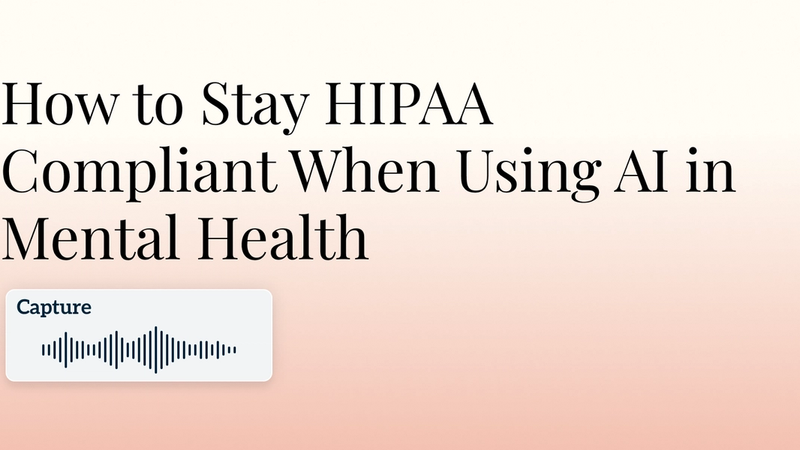 How to Stay HIPAA Compliant When Using AI in Mental Health Hero Image