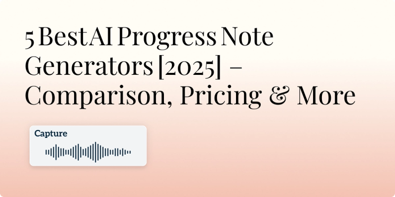 5 Best AI Progress Note Generators [2025] – Comparison, Pricing & More Hero Image