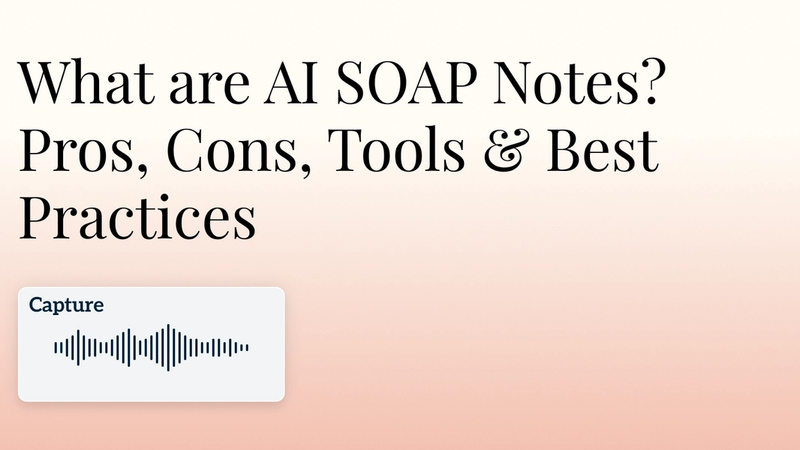 AI SOAP Notes - Pros, Cons, Tools & Best Practices Hero Image