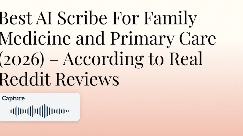 Best AI Scribe For Family Medicine and Primary Care (2026) – According to Real Reddit Reviews