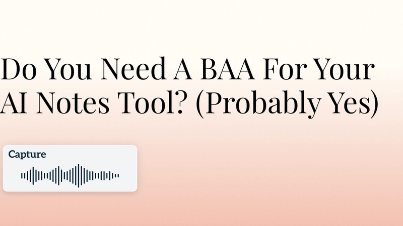 Do You Need A BAA For Your AI Notes Tool? (Probably Yes) Hero Image