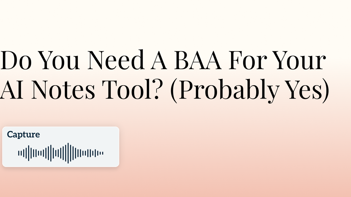 Do You Need A BAA For Your AI Notes Tool? (Probably Yes) Hero Image