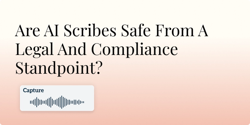 Are AI Scribes Safe From A Legal And Compliance Standpoint? Hero Image
