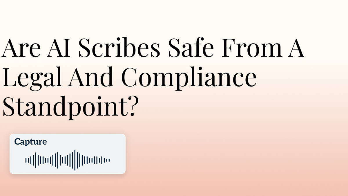 Are AI Scribes Safe From A Legal And Compliance Standpoint? Hero Image