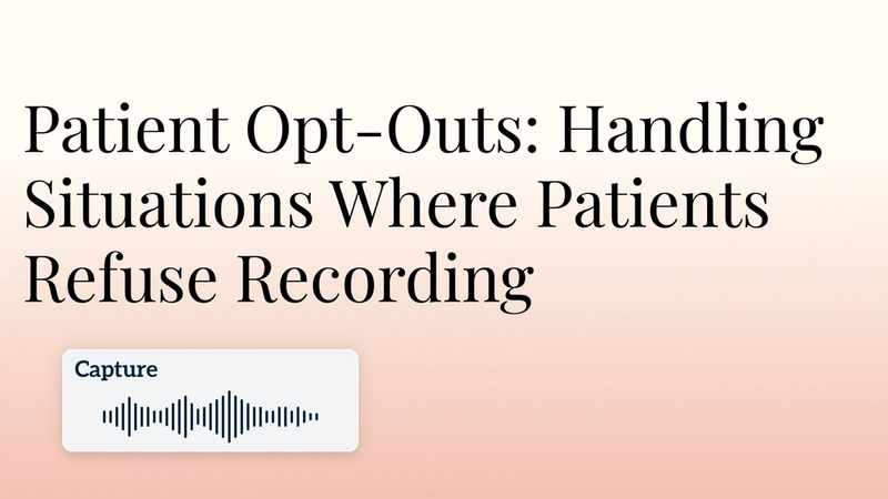 Patient Opt-Outs: Handling Situations Where Patients Refuse Recording