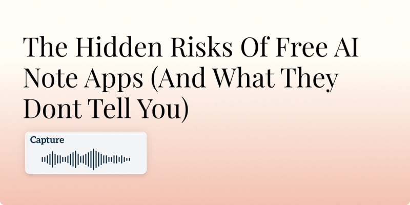 The Hidden Risks Of Free AI Note Apps (And What They Dont Tell You) Hero Image