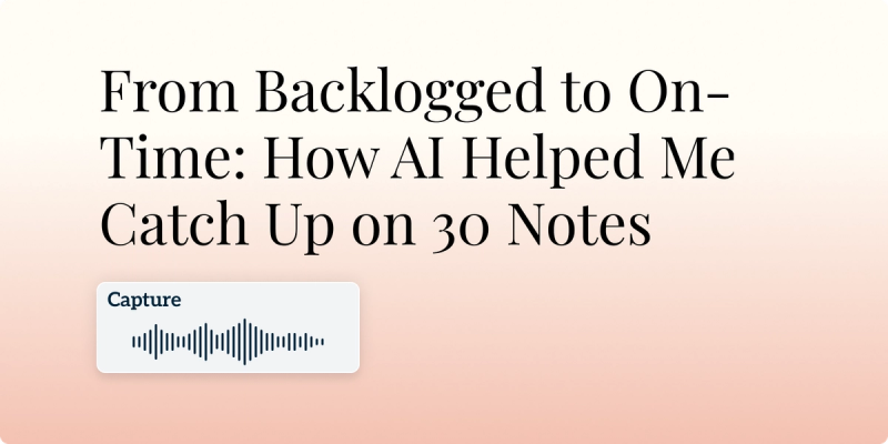 From Backlogged to On-Time: How AI Helped Me Catch Up on 30 Notes Hero Image