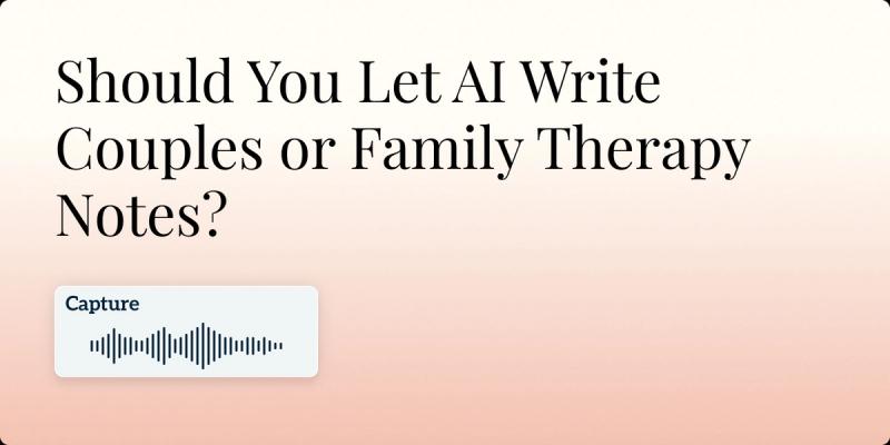 Should You Let AI write Couples or Family Therapy Notes Hero Image