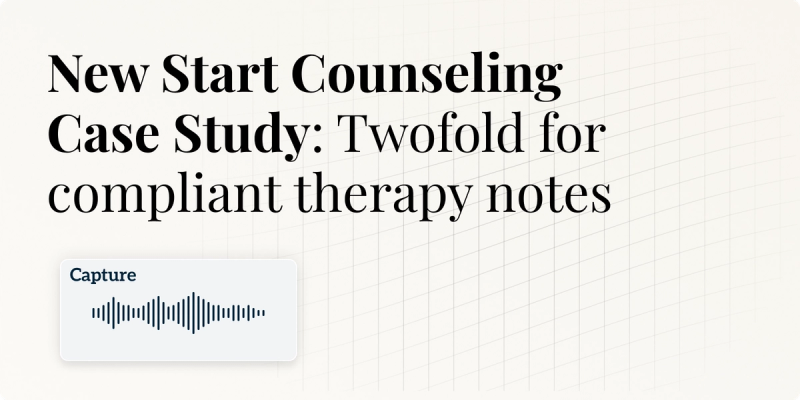 New Start Counseling  Case Study: Twofold for compliant therapy notes