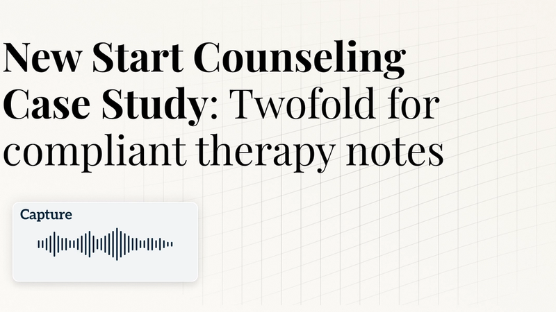 New Start Counseling  Case Study: Twofold for compliant therapy notes