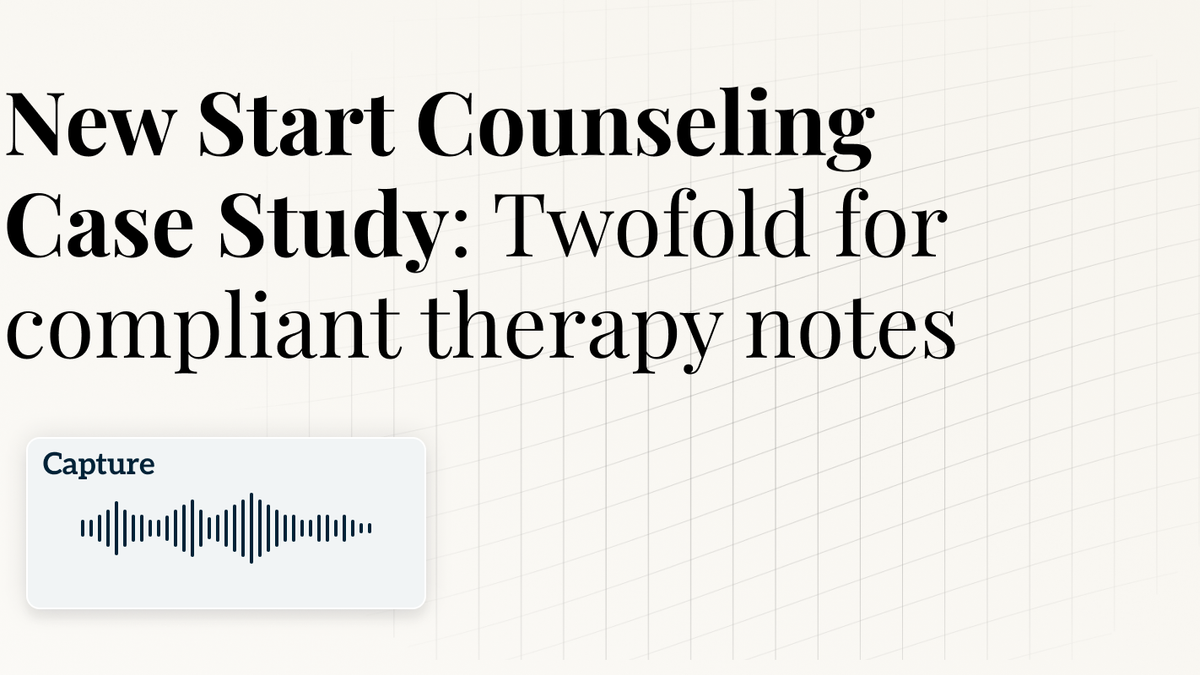 New Start Counseling  Case Study: Twofold for compliant therapy notes