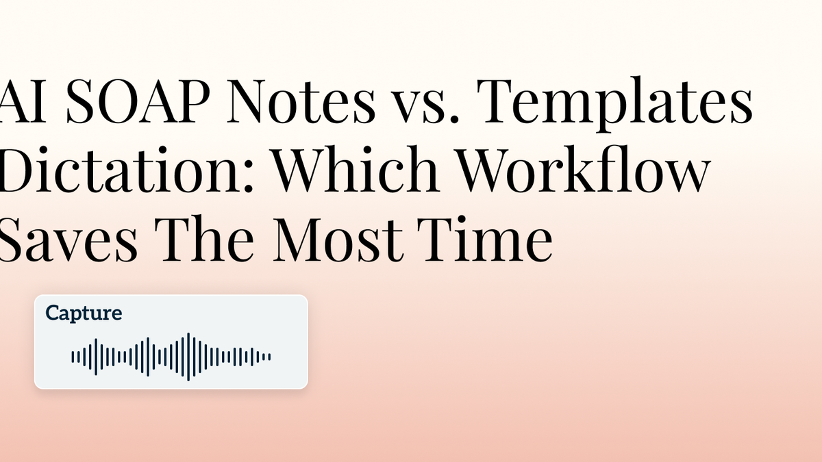 AI SOAP Notes vs. Templates vs. Dictation: Which Workflow Saves The Most Time Hero Image