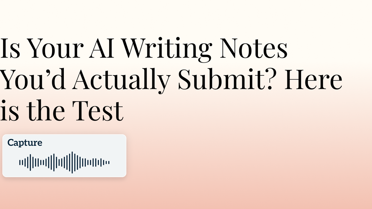 Is Your AI Writing Notes You’d Actually Submit? Here is the Test