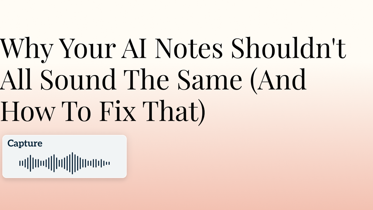 Why Your AI Notes Shouldn't All Sound The Same (And How To Fix That) Hero Image