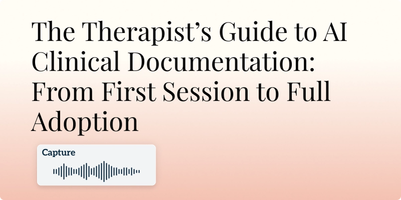 The Therapist’s Guide to AI Clinical Documentation: From First Session to Full Adoption Hero Image
