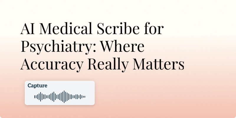 AI Medical Scribe for Psychiatry: Where Accuracy Really Matters Hero image