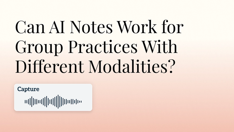 Can AI Notes Work for Group Practices With Different Modalities? Hero Image