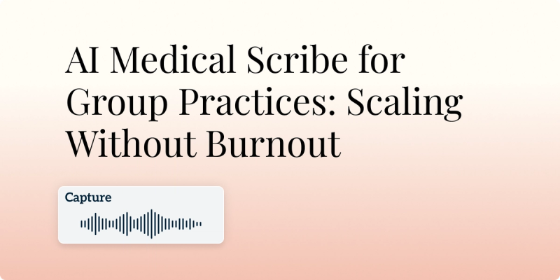 AI Medical Scribe for Group Practices: Scaling Without Burnout Hero Image
