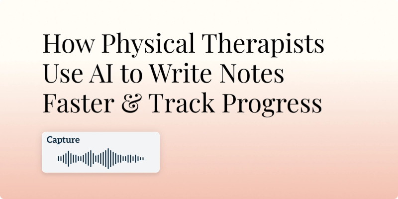 How Physical Therapists Use AI to Write Notes Faster & Track Progress Hero Image