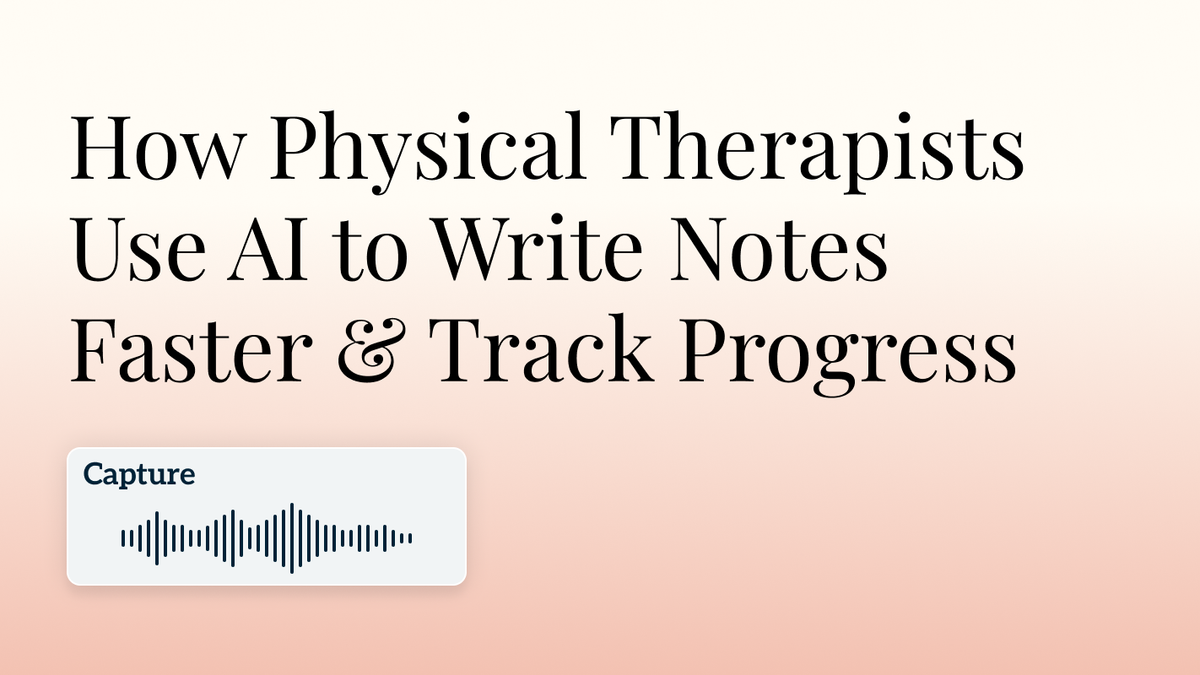 How Physical Therapists Use AI to Write Notes Faster & Track Progress Hero Image