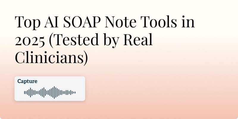 Discover Top AI SOAP Note Tools in 2025 - tested by real clinicians.