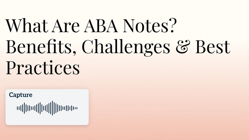 What Are ABA Notes? Benefits, Challenges & Best Practices - Hero Image