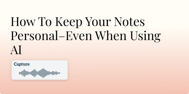 How To Keep Your Notes Personal–Even When Using AI Hero Image
