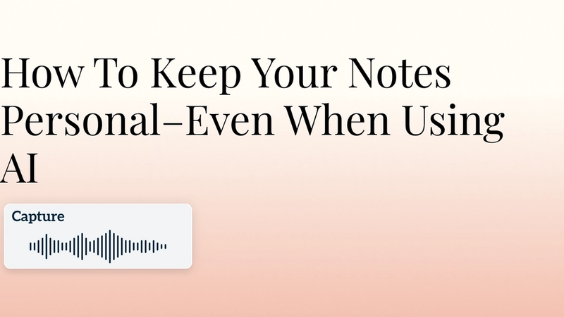 How To Keep Your Notes Personal–Even When Using AI Hero Image