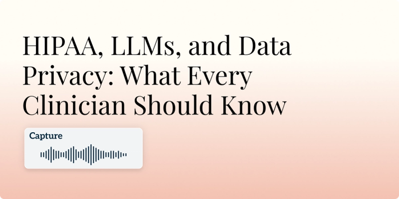 HIPAA, LLMs, and Data Privacy: What Every Clinician Should Know Hero Image