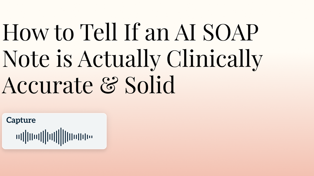 How to Tell If an AI SOAP Note is Actually Clinically Accurate & Solid