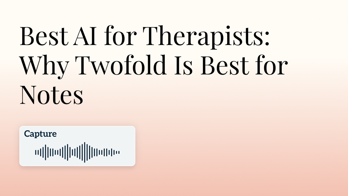 Best AI for Therapists: Why Twofold Is Best for Notes