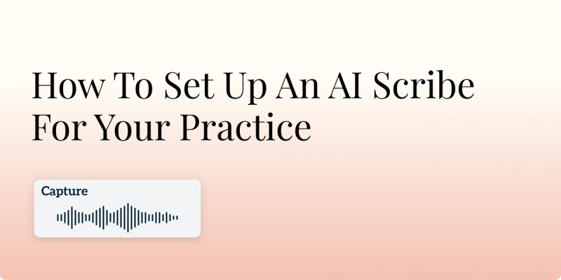 How To Set Up An AI Scribe For Your Practice