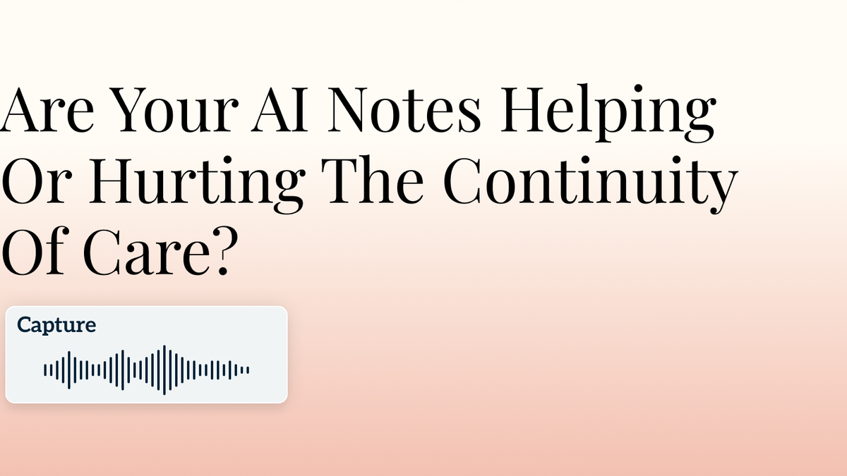 Are Your AI Notes Helping Or Hurting The Continuity Of Care? Hero Image