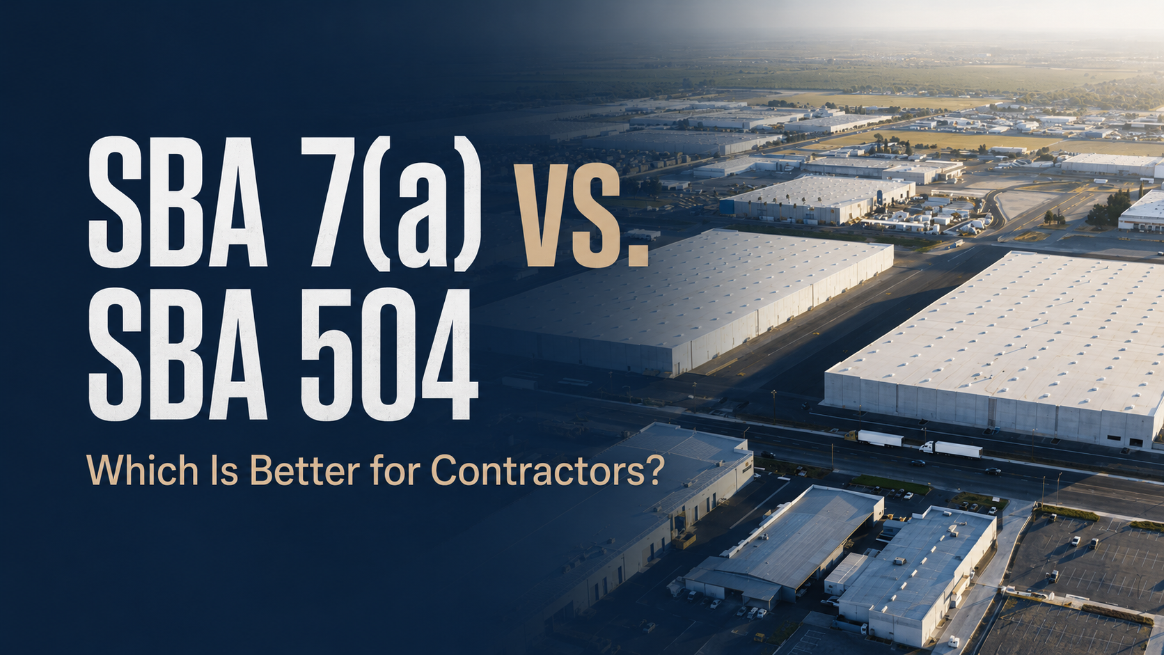 SBA 7(a) vs. SBA 504 Loans: Which Is Better for Contractors? featured image