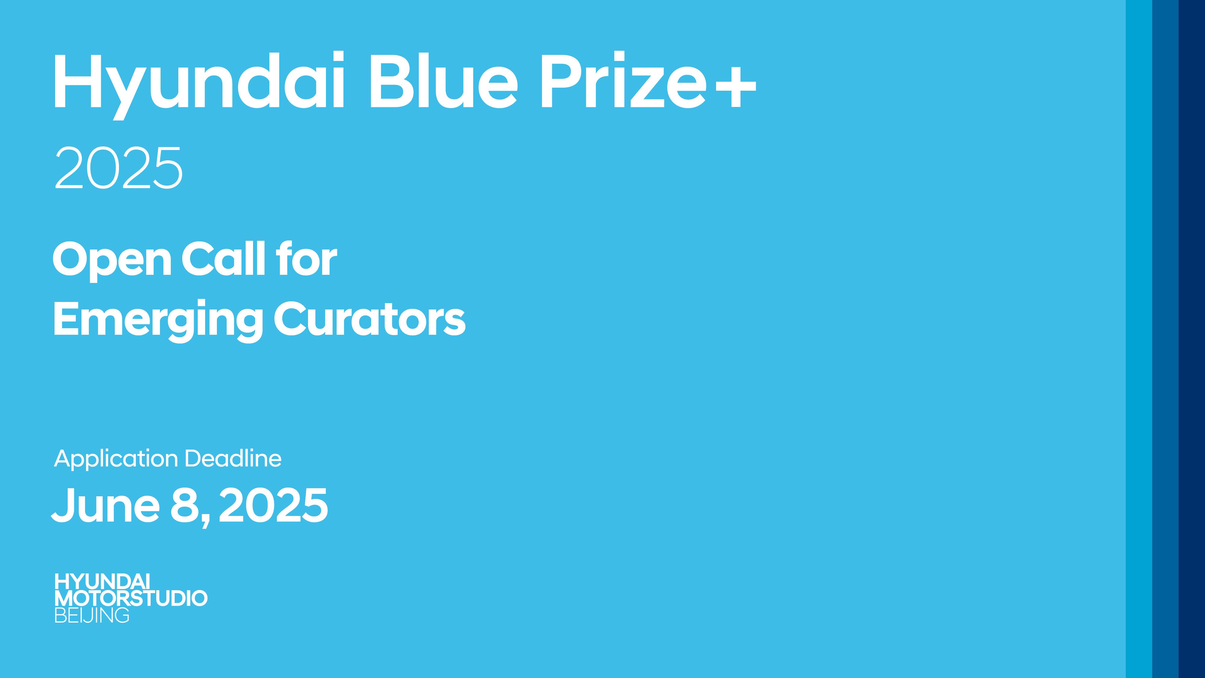 A promotional poster with a bright blue background for the Hyundai Blue Prize+ 2025. The text reads: “Open Call for Emerging Curators,” with an application deadline of “June 8, 2025.” The Hyundai Motorstudio Beijing logo is displayed at the bottom. Vertical stripes in darker blue shades run along the right edge.