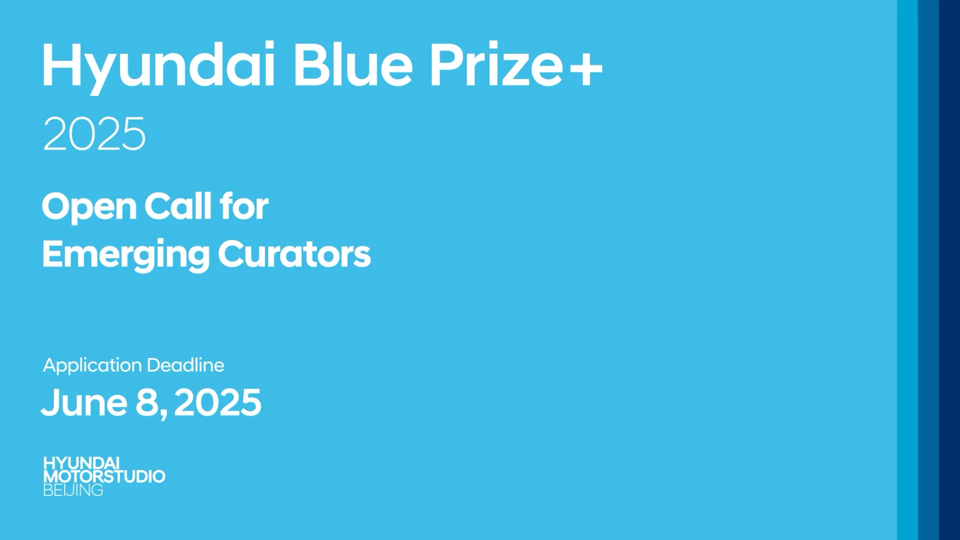 A promotional poster with a bright blue background for the Hyundai Blue Prize+ 2025. The text reads: “Open Call for Emerging Curators,” with an application deadline of “June 8, 2025.” The Hyundai Motorstudio Beijing logo is displayed at the bottom. Vertical stripes in darker blue shades run along the right edge.