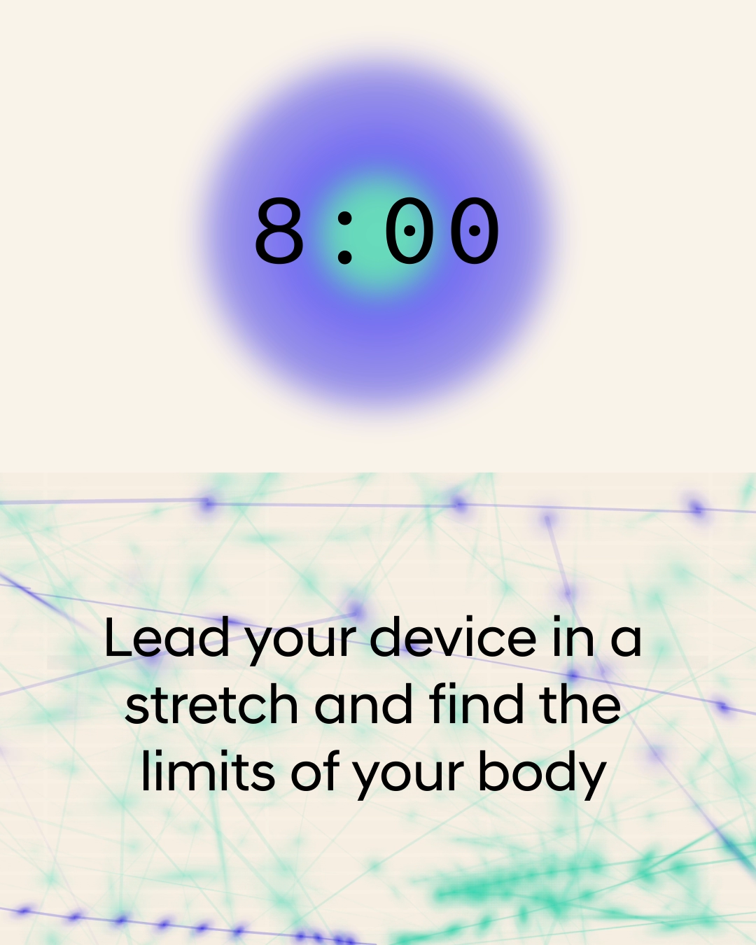 A digital graphic with two sections. The top half features a glowing circular gradient in purple and green with the time "8:00" displayed in large black numerals at the center. The bottom half has a light background overlaid with flowing, abstract lines and dots in purple, green, and pink. In the middle of this section, bold black text reads: "Lead your device in a stretch and find the limits of your body"