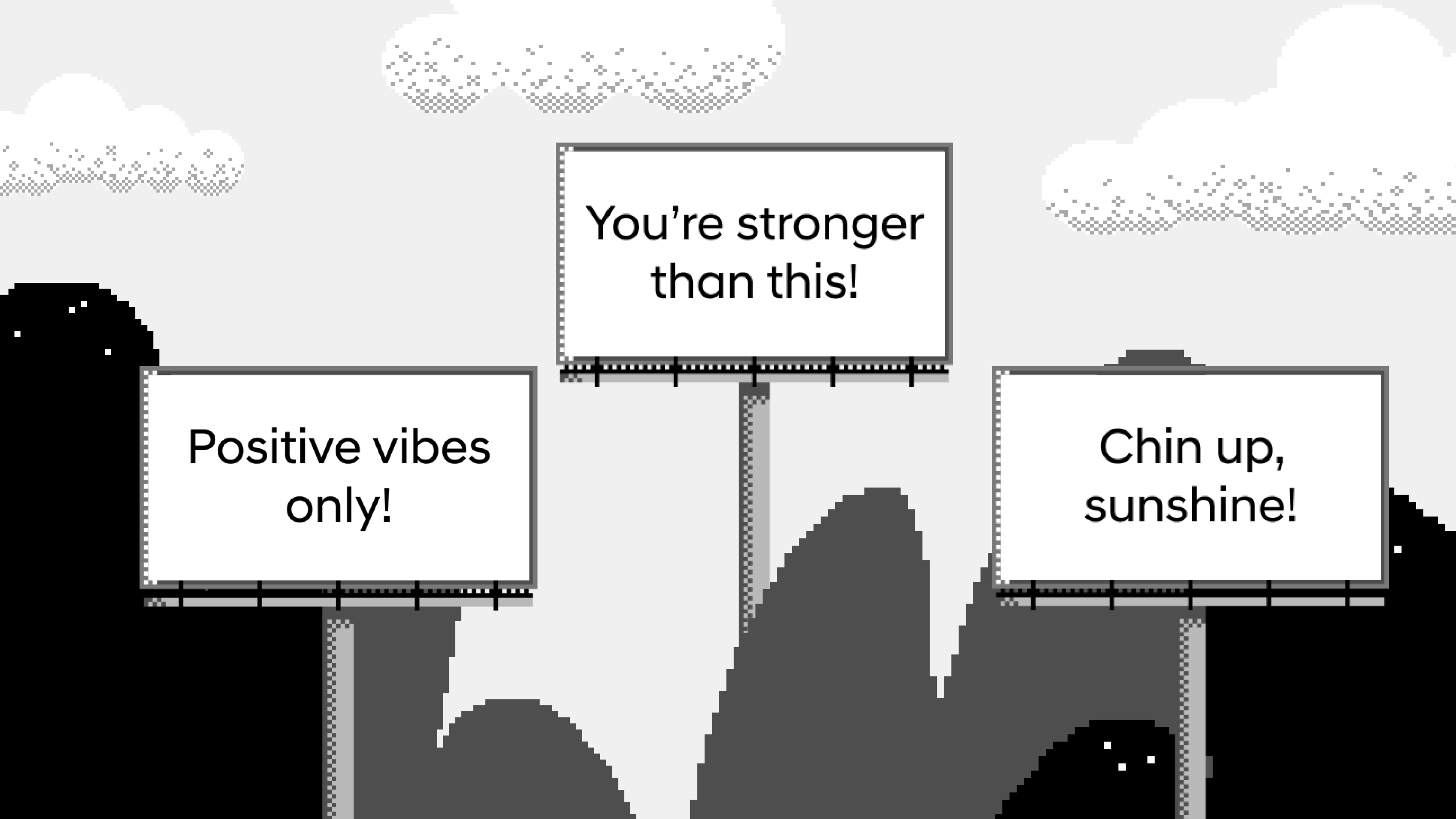 Pixelated billboards in a mountainous landscape display motivational phrases like “Positive vibes only!” and “You’re stronger than this!”.