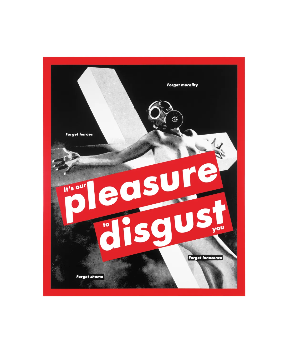 A black and white photographic silkscreen on vinyl featuring an image of a naked individual, crucified and wearing a gas mask. The image is partially obscured by a red text line reading "It's our pleasure to disgust you" and additional text that says "forget innocence, forget morality, forget heroes, forget shame". The entire piece is framed in red.