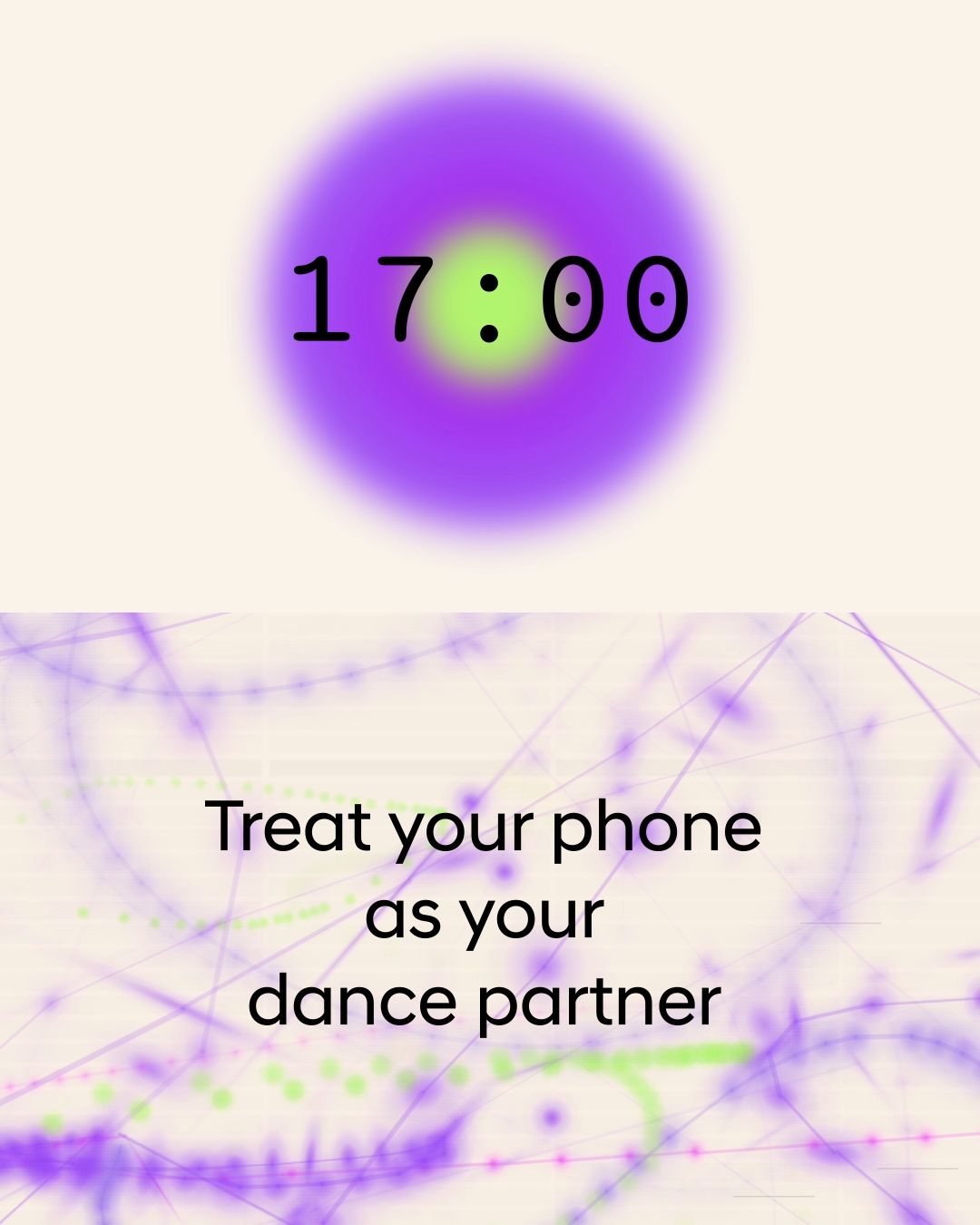 A digital graphic with two sections. The top half features a glowing circular gradient in purple and green with the time "17:00" displayed in large black numerals at the center. The bottom half has a light background overlaid with flowing, abstract lines and dots in purple, green, and pink. In the middle of this section, bold black text reads: "Treat your phone as your dance partner."