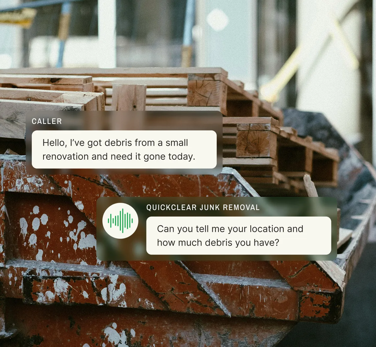 A caller says they’ve got debris from a small renovation and the junk removal answering service asks for their location and debris amount.